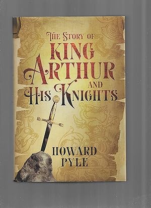 THE STORY OF KING ARTHUR AND HIS KNIGHTS Written And Illustrated By Howard Pyle