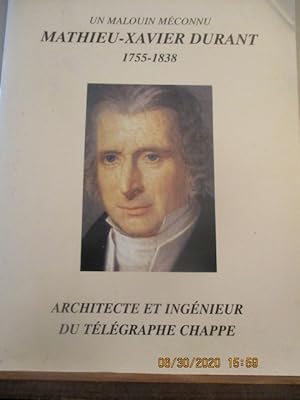 Un malouin méconnu Mathieu-Xavier Durant 1755-1838, architecte et ingénieur du télégraphe Chappe,...