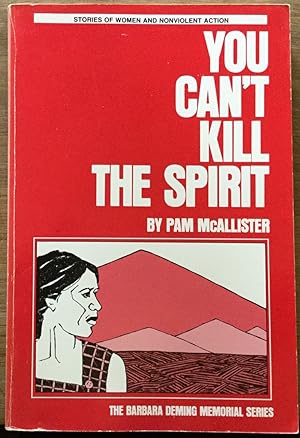 You Can't Kill the Spirit (Barbara Deming Memorial Series: Stories of Women and Nonviolent Action)