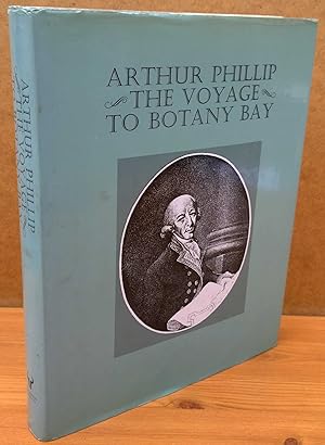 The Voyage of Governor Phillip to Botany Bay: with an account of the establishment of the colonie...