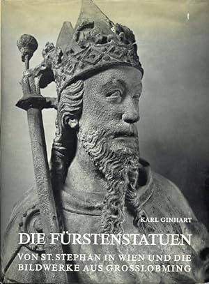 Die Fürstenstatuen von St. Stephan in Wien und die Bildwerke aus Grosslobming. Mit einem Vorwort ...