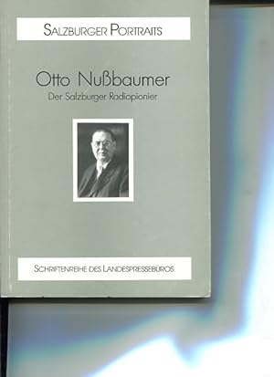 Otto Nussbaumer: Der Salzburger Radiopionier. Salzburger Portraits. Schriftreihe des Landespresse...