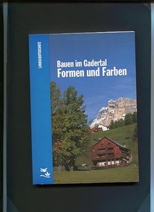 Bauen im Gadertal - Formen und Farben. Hrsg.: Abteilung für Landschafts- und Naturschutz der Auto...