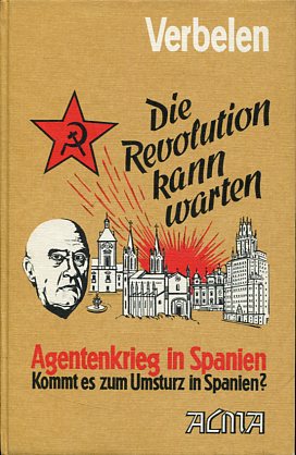 Die Revolution kann warten ! - Roman um den Agentenkrieg in Spanien.