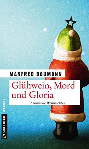 Glühwein, Mord und Gloria - kriminelle Weihnachten. Gmeiner Spannung: