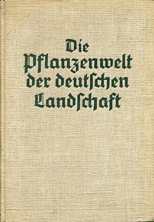 Die Pflanzenwelt der deutschen Landschaft. Das Leben der Pflanzen in ihrer Umwelt.