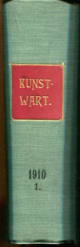 Der Kunstwart - 1910/1. - Halbmonatsschau für Ausdruckskultur auf allen Lebensgebieten - 23. Jahr...