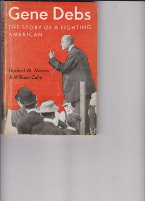 Gene Debs, The Story of a Fighting American by Morais, Herbert M.; Cahn, William