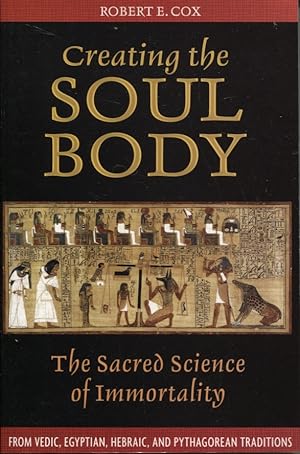 CREATING THE SOUL BODY The Sacred Science of Immortality
