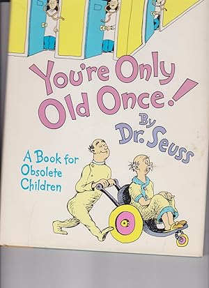 You're Only Old Once: A Book for Obsolete Children by Dr. Seuss