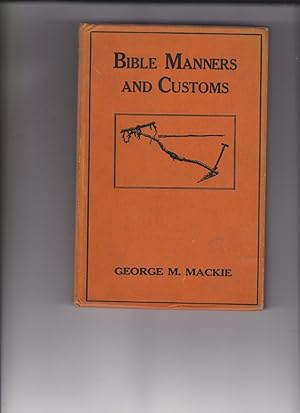 Bible Manners and Customs by Mackie, George