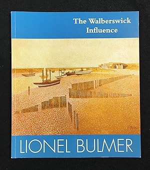 The Walberswick Influence: Selected works from the Studio Estate of Lionel Bulmer, 1919-1992. Exh...