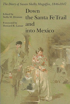 Down the Santa Fe Trail and into Mexico: The Diary of Susan Shelby Magoffin, 1846-1847