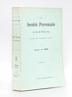 La Société Provençale à la fin du Moyen Age, d'après des documents inédits [ Edition originale ]