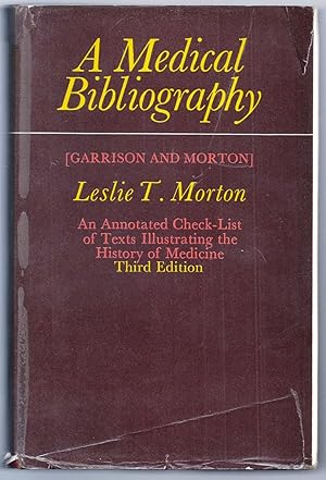 A MEDICAL BIBLIOGRAPHY (GARRISON AND MORTON). AN ANNOTATED CHECK-LIST OF TEXTS ILLUSTRATING THE H...