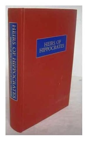 HEIRS OF HIPPOCRATES. THE DEVELOPMENT OF MEDICINE IN A CATALOGUE OF HISTORIC BOOKS IN THE HEALTH ...