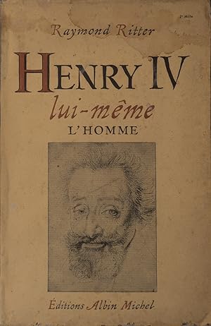 Henri IV lui-même. L'homme.