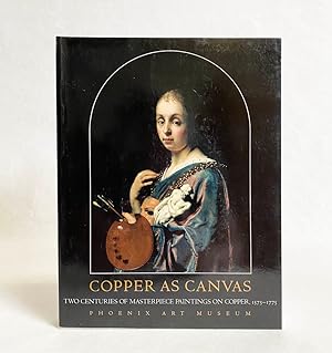 Copper as Canvas : Two Centuries of Masterpiece Paintings on Copper, 1575-1775