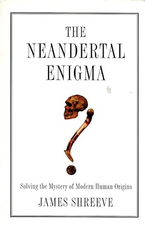 The Neandertal Enigma: Solving the Mystery of Modern Human Origins