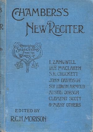 Chambers's New Reciter. Comprising selections from the works of I Zangwill, Ian Maclaren, S R Cro...