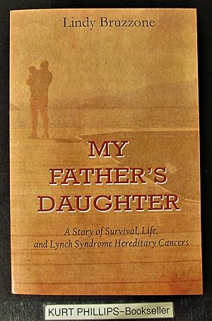 My Father's Daughter: A Story of Survival, Life, and Lynch Syndrome Hereditary Cancers (Signed Copy)