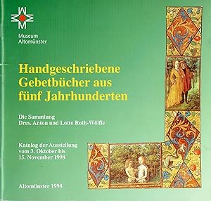 Handgeschriebene Gebetbücher aus fünf Jahrhunderten. Die Sammlung Dres. Anton Roth und Lotte Roth...