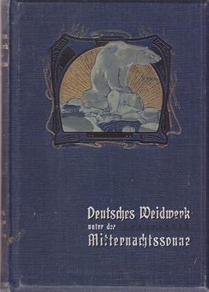 Deutsches Weidwerk unter der Mitternachtssonne. Bilder aus dem nördlichen Norwegen und Spitzbergen.