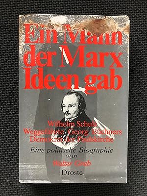 Ein Mann der Marx Ideen gab; Wilhelm Schulz Weggefaehrte Georg Büchners Demokrat der Paulskirche;...