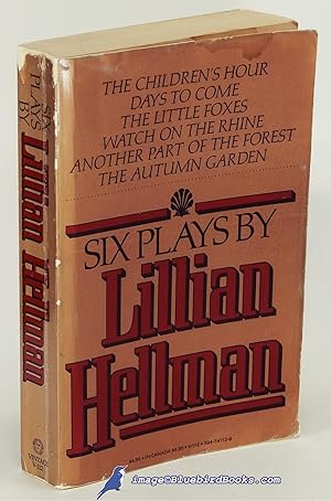 Six Plays By Lillian Hellman: The Children's Hour, Days to Come, The Little Foxes, Watch on the R...