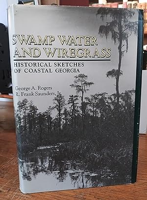 Swamp Water and Wiregrass: Historical Sketches of Coastal Georgia