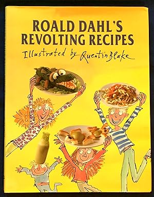 ROALD DAAHL'S REVOLTING RECIPES; Illustrated by Quentin Blake / with photographs by Jan Baldwin /...