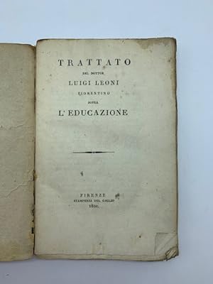 Trattato del Dottor Luigi Leoni fiorentino sopra l'educazione