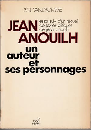 Jean Anouilh, un auteur et ses personnages. Essai suivi d'un recueil de textes critiques de Jean ...