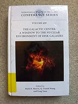 Galactic Center: A Window to the Nuclear Environment of Disk Galaxies: Proceedings of a Workshop ...