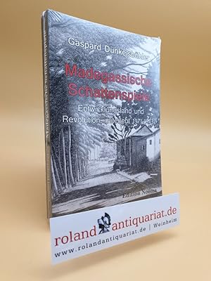 Madegassische Schattenspiele : Entwicklungsland und Revolution, miterlebt 1971 - 1973 / Gaspard D...