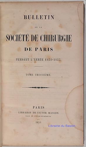 Bulletin de la Société de Chirurgie de Paris pendant l'année 1852-1853 Tome troisième