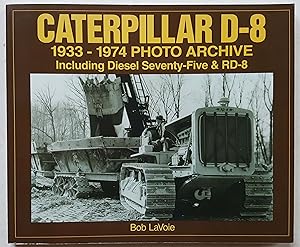 Caterpillar D-8: 1933-1974 Photo Archive including Diesel Seventy-Five & RD-8