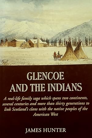 Glencoe And The Indians: A Real Life Family Saga Which Spans Two continents, Several centuries an...