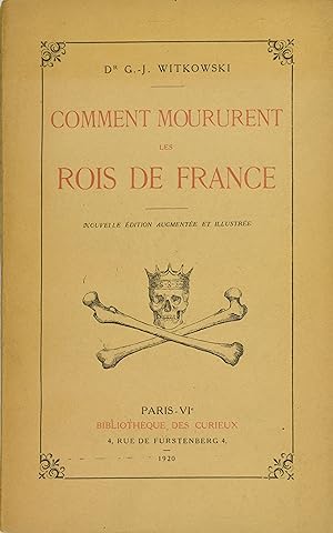 Comment moururent les rois de France. Nouvelle édition, augmentée et illustrée.