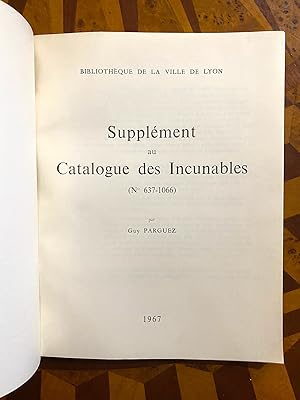 Supplement au Catalogue des Incunables [des Bibliotheques publiques de Lyon] no. 637-1066. [Cover...