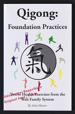Qigong: Foundation Practices: Twelve Health Exercises From The Wah Family System - Munro, John