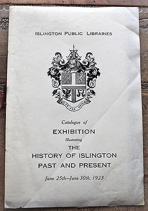 Catalogue Of Exhibition Illustrating The History Of Islington Past And Present June25th - June 30...