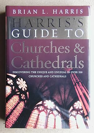 Harris's Guide to Churches and Cathedrals: Discovering the Unique and Unusual in Over 500 Churche...