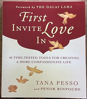 First Invite Love In: 40 Time-Tested Tools for Creating a More Compassionate Life