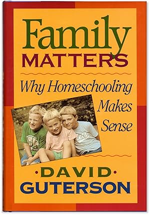Family Matters: Why Homeschooling Makes Sense.