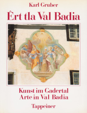 Ert tla Val Badia - Kunst im Gadertal - Arte in Val Badia
