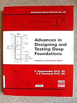 Advances in Designing and Testing Deep Foundations: In Memory of Michael W. O'Neill (Geotechnical...