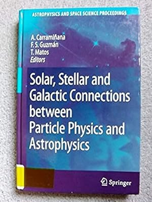 Solar, Stellar and Galactic Connections between Particle Physics and Astrophysics (Astrophysics a...