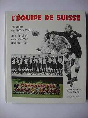 L'équipe de Suisse. L'histoire de 1905 à 1976.