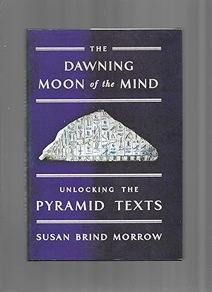 THE DAWNING MOON OF THE MIND: Unlocking The PYRAMID TEXTS.